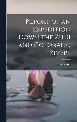 Report of an Expedition Down the Zuni and Colorado Rivers 1