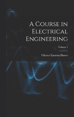 bokomslag A Course in Electrical Engineering; Volume 1