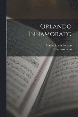 Matteo Maria Boiardo, Francesco Berni - Orlando Innamorato, Häftad
