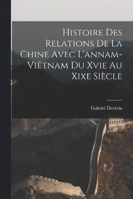 bokomslag Histoire Des Relations De La Chine Avec L'annam-Vitnam Du Xvie Au Xixe Sicle