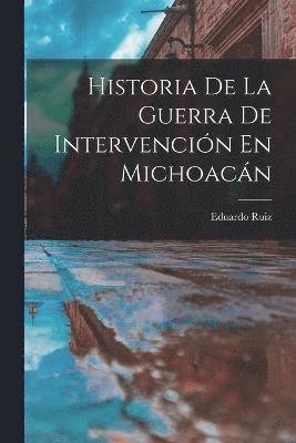 Historia De La Guerra De Intervencin En Michoacn 1