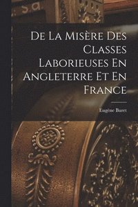 bokomslag De La Misre Des Classes Laborieuses En Angleterre Et En France