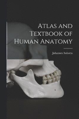 Atlas and Textbook of Human Anatomy 1
