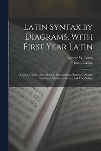 bokomslag Latin Syntax by Diagrams, With First Year Latin