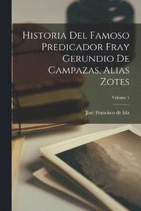 bokomslag Historia Del Famoso Predicador Fray Gerundio De Campazas, Alias Zotes; Volume 1