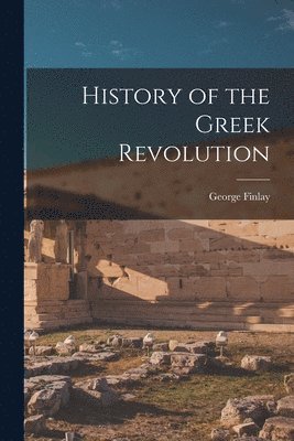 bokomslag History of the Greek Revolution