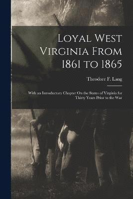 Loyal West Virginia From 1861 to 1865 1
