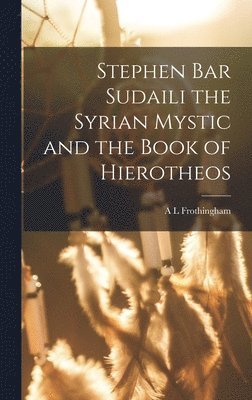 Stephen Bar Sudaili the Syrian Mystic and the Book of Hierotheos 1