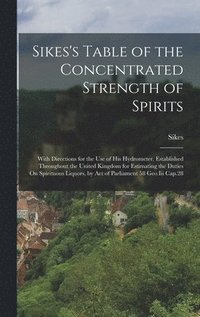 bokomslag Sikes's Table of the Concentrated Strength of Spirits