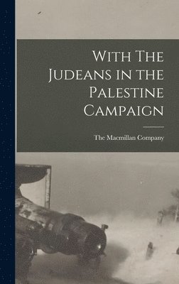 The Macmillan Company - With The Judeans in the Palestine Campaign, Inbunden