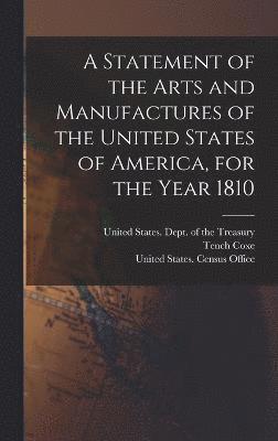 bokomslag A Statement of the Arts and Manufactures of the United States of America, for the Year 1810