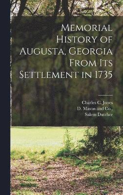 Memorial History of Augusta, Georgia From its Settlement in 1735