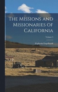 bokomslag The Missions and Missionaries of California; Volume 3