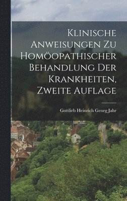 bokomslag Klinische Anweisungen zu homöopathischer Behandlung der Krankheiten, Zweite Auflage