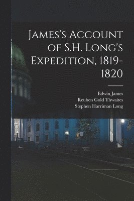 Reuben Gold Thwaites, Edwin James, Thomas Say - James's Account of S.H. Long's Expedition, 1819-1820, Häftad