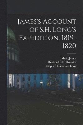 Reuben Gold Thwaites, Edwin James, Thomas Say - James's Account of S.H. Long's Expedition, 1819-1820, Häftad