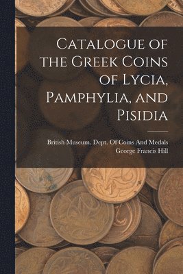 bokomslag Catalogue of the Greek Coins of Lycia, Pamphylia, and Pisidia