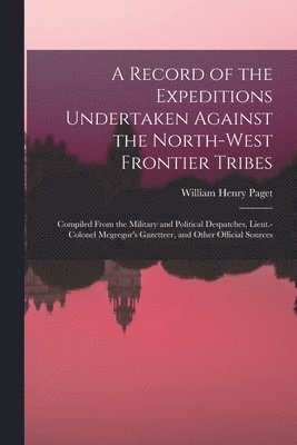 bokomslag A Record of the Expeditions Undertaken Against the North-West Frontier Tribes