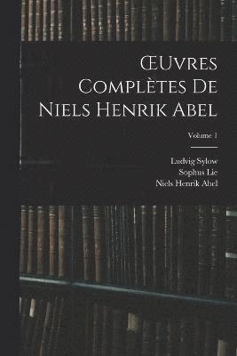 OEuvres Complètes De Niels Henrik Abel; Volume 1