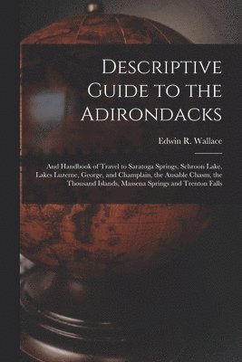 Edwin R Wallace, Edwin R. Wallace - Descriptive Guide to the Adirondacks, Häftad