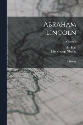 John George Nicolay, John Hay - Abraham Lincoln, Häftad