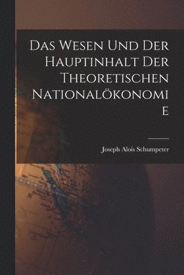 Joseph Alois Schumpeter - Wesen Und Der Hauptinhalt Der Theoretischen Nationalökonomie, Häftad
