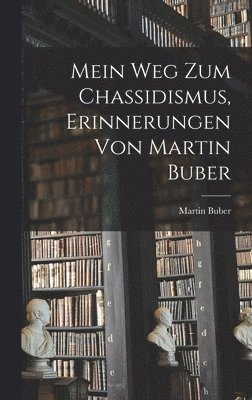 Mein Weg zum Chassidismus, Erinnerungen von Martin Buber 1