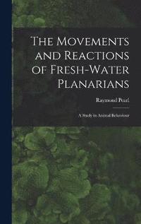 bokomslag The Movements and Reactions of Fresh-water Planarians