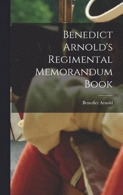 Benedict Arnold's Regimental Memorandum Book 1