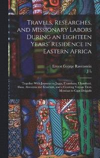 bokomslag Travels, Researches, and Missionary Labors During an Eighteen Years' Residence in Eastern Africa