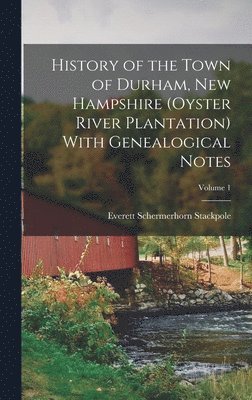 bokomslag History of the Town of Durham, New Hampshire (Oyster River Plantation) With Genealogical Notes; Volume 1