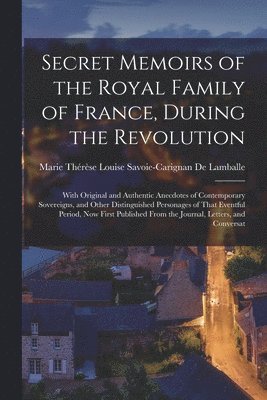 bokomslag Secret Memoirs of the Royal Family of France, During the Revolution