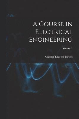 bokomslag A Course in Electrical Engineering; Volume 1