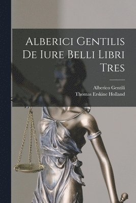 bokomslag Alberici Gentilis De Iure Belli Libri Tres