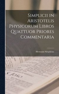 bokomslag Simplicii in Aristotelis Physicorum Libros Quattuor Priores Commentaria