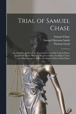 Thomas Lloyd, Samuel Chase, Samuel Harrison Smith - Trial of Samuel Chase, Häftad