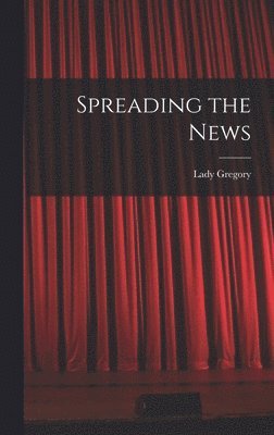 Lady Gregory - Spreading the News, Inbunden