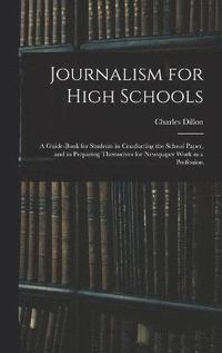 bokomslag Journalism for High Schools; a Guide-book for Students in Conducting the School Paper, and in Preparing Themselves for Newspaper Work as a Profession
