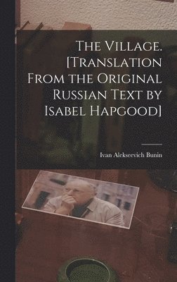 Village. [Translation From the Original Russian Text by Isabel Hapgood]