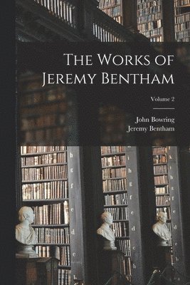 John Bowring, Jeremy Bentham - Works of Jeremy Bentham; Volume 2, Häftad