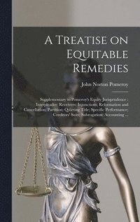 bokomslag A Treatise on Equitable Remedies