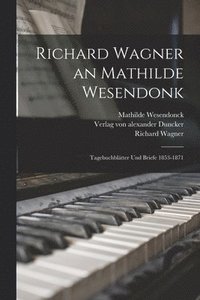 bokomslag Richard Wagner an Mathilde Wesendonk