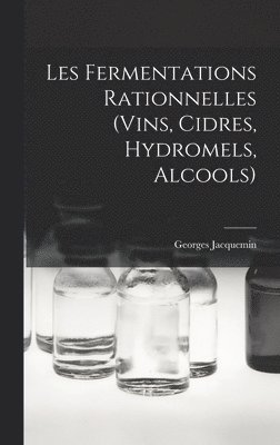 bokomslag Les Fermentations Rationnelles (Vins, Cidres, Hydromels, Alcools)