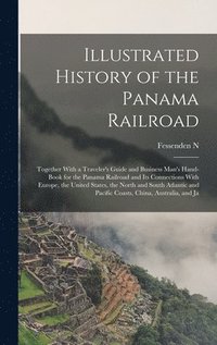 bokomslag Illustrated History of the Panama Railroad; Together With a Traveler's Guide and Business Man's Hand-book for the Panama Railroad and its Connections With Europe, the United States, the North and