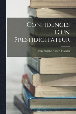 Jean-Eugène Robert-Houdin - Confidences D'un Prestidigitateur, Häftad