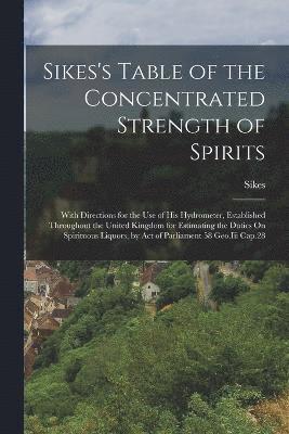 Sikes's Table of the Concentrated Strength of Spirits 1