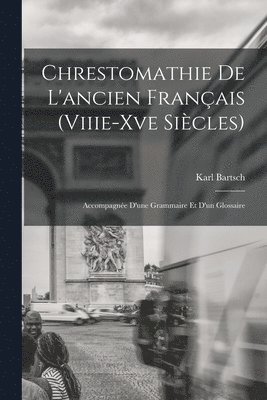 Chrestomathie De L'ancien Franais (Viiie-Xve Sicles) 1