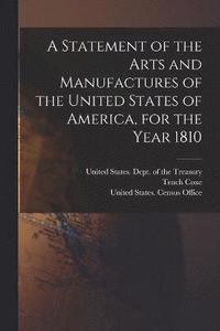 bokomslag A Statement of the Arts and Manufactures of the United States of America, for the Year 1810