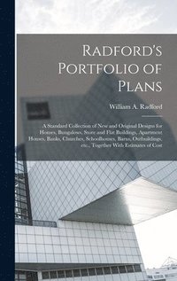 bokomslag Radford's Portfolio of Plans; a Standard Collection of new and Original Designs for Houses, Bungalows, Store and Flat Buildings, Apartment Houses, Banks, Churches, Schoolhouses, Barns, Outbuildings,