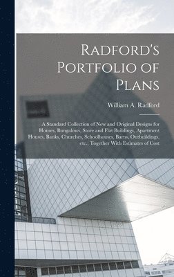 bokomslag Radford's Portfolio of Plans; a Standard Collection of new and Original Designs for Houses, Bungalows, Store and Flat Buildings, Apartment Houses, Banks, Churches, Schoolhouses, Barns, Outbuildings...